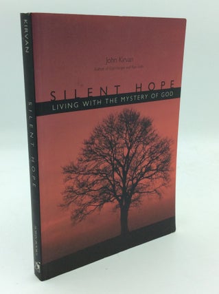 Item #193705 SILENT HOPE: Living with the Mystery of God. John Kirvan