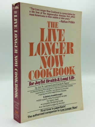 Item #193743 THE LIVE LONGER NOW COOKBOOK for Joyful Health & Long Life. Jon N. Leonard, Elaine...