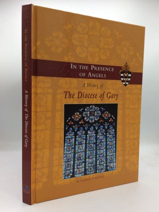 Item #193772 IN THE PRESENCE OF ANGELS: A History of the Diocese of Gary. Dominic V. Bertino
