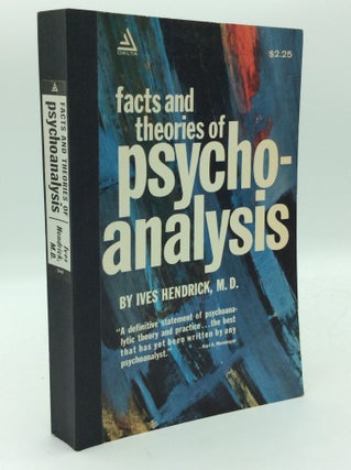 Item #193801 FACTS AND THEORIES OF PSYCHOANALYSIS. Ives Hendrick