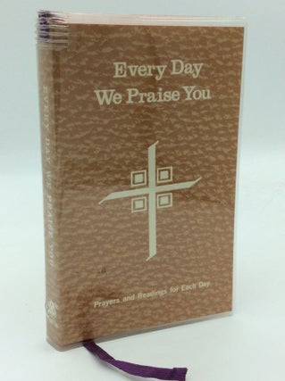 Item #193852 EVERY DAY WE PRAISE YOU: Prayers, Readings, and Devotions for the Year Including...