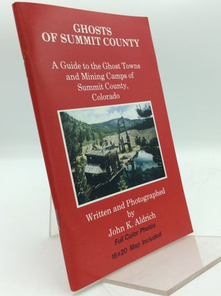 Item #193860 GHOSTS OF SUMMIT COUNTY: A Guide to the Ghost Towns and Mining Camps of Summit...