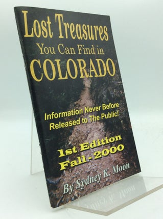 Item #193905 LOST TREASURES YOU CAN FIND IN COLORADO. Sydney K. Moon