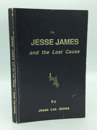 Item #193908 JESSE JAMES AND THE LOST CAUSE. Jesse Lee James