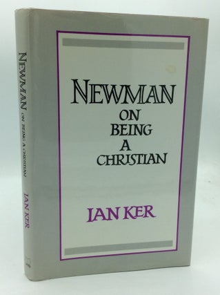 Item #193937 NEWMAN ON BEING A CHRISTIAN. Ian Ker