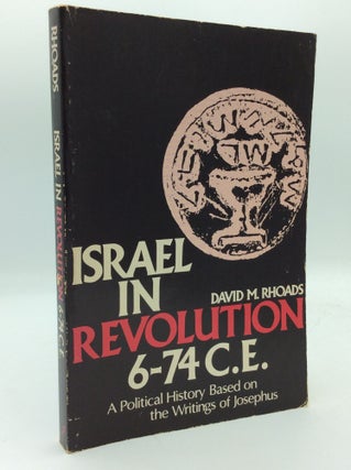 Item #193963 ISRAEL IN REVOLUTION: 6-74 C.E.; A Political History Based on the Writings of...