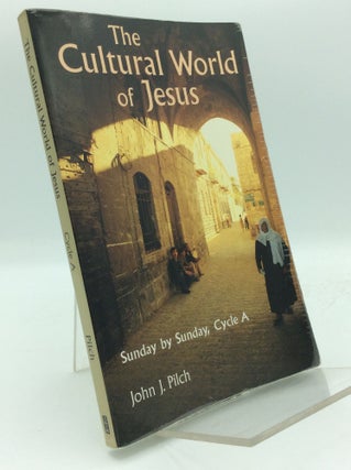 Item #193985 THE CULTURAL WORLD OF JESUS: Sunday by Sunday, Cycle A. John J. Pilch