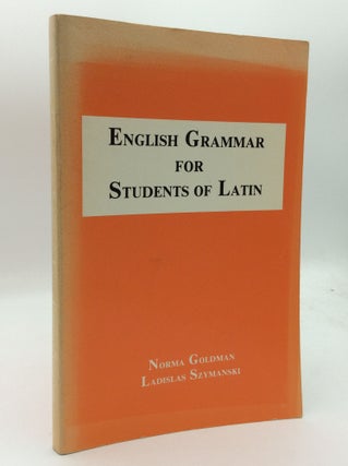Item #194010 ENGLISH GRAMMAR FOR STUDENTS OF LATIN. Norma Goldman, Ladislas Szymanski