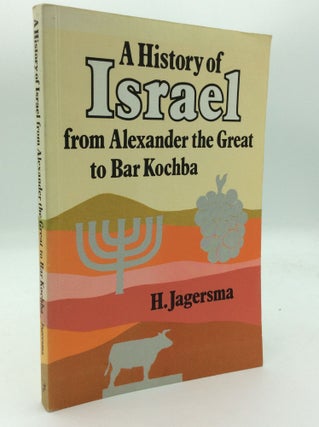 Item #194049 A HISTORY OF ISRAEL FROM ALEXANDER THE GREAT TO BAR KOCHBA. Henk Jagersma