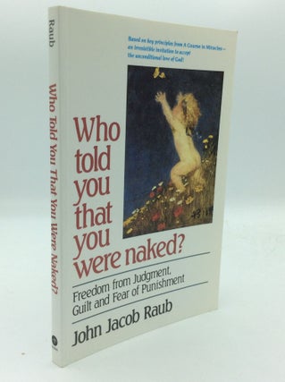Item #194081 WHO TOLD YOU THAT YOU WERE NAKED? Freedom from Judgment, Guilt and Fear of...
