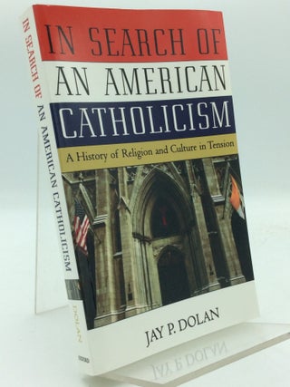 Item #194085 IN SEARCH OF AN AMERICAN CATHOLICISM: A History of Religion and Culture in Tension....