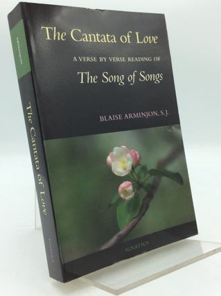Item #194107 THE CANTATA OF LOVE: A Verse-by-Verse Reading of the Song of Songs. Blaise Arminjon
