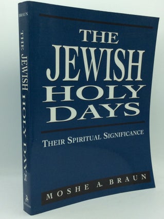 Item #194115 THE JEWISH HOLY DAYS: Their Spiritual Significance. Moshe A. Braun