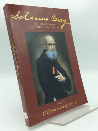 Item #194126 SOLANUS CASEY: The Official Account of a Virtuous American Life. ed Michael Crosby