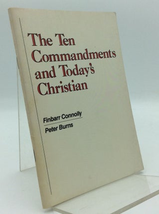 Item #194186 THE TEN COMMANDMENTS AND TODAY'S CHRISTIAN. Finbarr Connolly, Peter Burns