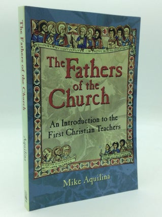Item #194211 THE FATHERS OF THE CHURCH: An Introduction to the First Christian Teachers. Mike...