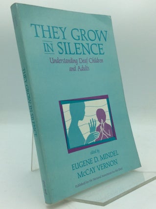 Item #194243 THEY GROW IN SILENCE: Understanding Deaf Children and Adults. Eugene D. Mindel, eds...