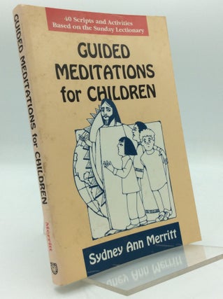 Item #194276 GUIDED MEDITATIONS FOR CHILDREN: 40 Scripts and Activities Based on the Sunday...