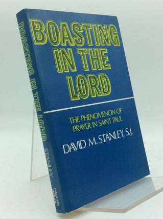 Item #194296 BOASTING IN THE LORD: The Phenomenon of Prayer in Saint Paul. David M. Stanley