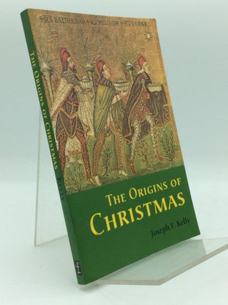 Item #194313 THE ORIGINS OF CHRISTMAS. Joseph F. Kelly