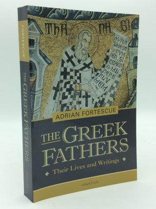 Item #194348 THE GREEK FATHERS: Their Lives and Writings. Adrian Fortescue