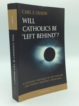 Item #194354 WILL CATHOLICS BE "LEFT BEHIND"? A Catholic Critique of the Rapture and Today's...