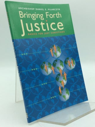 Item #194367 BRINGING FORTH JUSTICE: Basics for Just Christians. Archbishop Daniel E. Pilarczyk