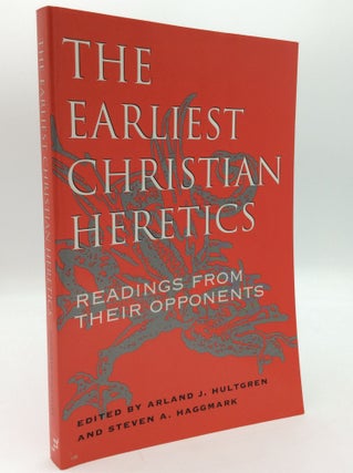 Item #194379 THE EARLIEST CHRISTIAN HERETICS: Readings from Their Opponents. Arland J. Hultgren,...