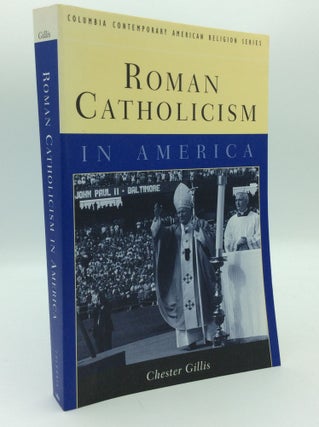 Item #194410 ROMAN CATHOLICISM IN AMERICA. Chester Gillis