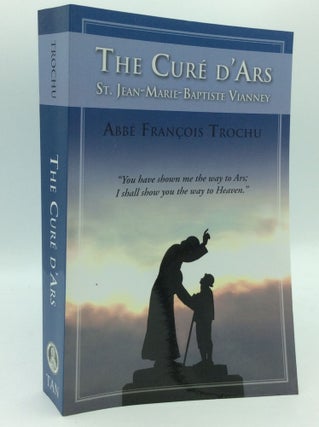 Item #194440 THE CURE D'ARS: St. Jean-Marie Baptiste Vianney (1786-1859) According to the Acts of...