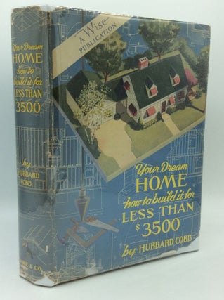 Item #194493 YOUR DREAM HOME: How to Build It for Less than $3500. Hubbard Cobb
