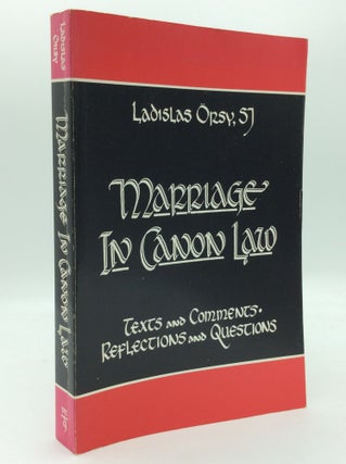 Item #194544 MARRIAGE IN CANON LAW: Texts and Comments, Reflections and Questions. Ladislas Orsy
