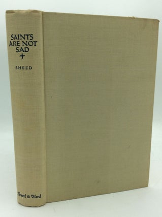 Item #194591 SAINTS ARE NOT SAD: Forty Biographical Portraits. F J. Sheed