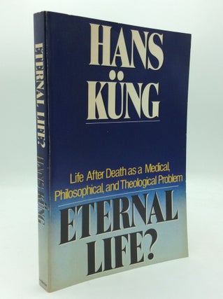 Item #194663 ETERNAL LIFE? Life After Death as a Medical, Philosophical, and Theological Problem....