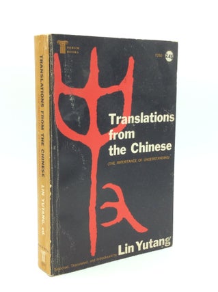 Item #194755 TRANSLATIONS FROM THE CHINESE (The Importance of Understanding). Lin Yutang