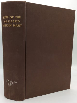 Item #194789 LIFE OF THE BLESSED VIRGIN, Mother of God. Translated from the French of the Abbe...