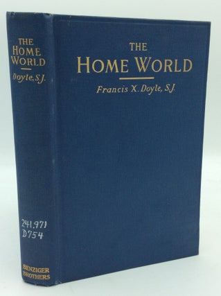 Item #194835 THE HOME WORLD: Friendly Counsels for Home-Keeping Hearts. Francis X. Doyle