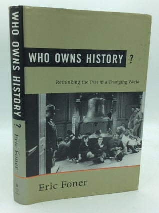 Item #194842 WHO OWNS HISTORY? Rethinking the Past in a Changing World. Eric Foner