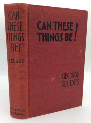 Item #194854 CAN THESE THINGS BE! George Seldes