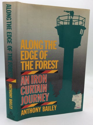 Item #195051 ALONG THE EDGE OF THE FOREST: An Iron Curtain Journey. Anthony Bailey