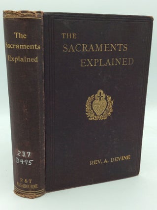 Item #195086 THE SACRAMENTS EXPLAINED According to the Teaching and Doctrine of the Catholic...
