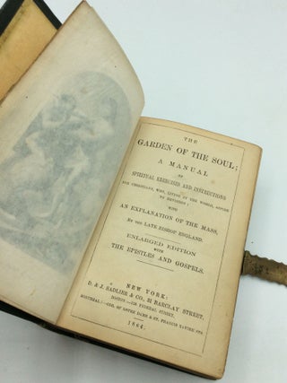 THE GARDEN OF THE SOUL; a Manual of Spiritual Exercises and Instructions for Christians, Who, Living in the World, Aspire to Devotion: With an Explanation of the Mass, by the Late Bishop England.