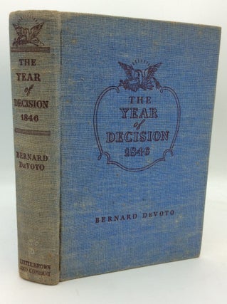 Item #195134 THE YEAR OF DECISION 1846. Bernard DeVoto