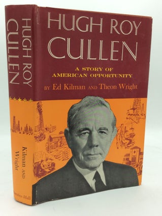 Item #195149 HUGH ROY CULLEN: A Story of American Opportunity. Ed Kilman, Theon Wright