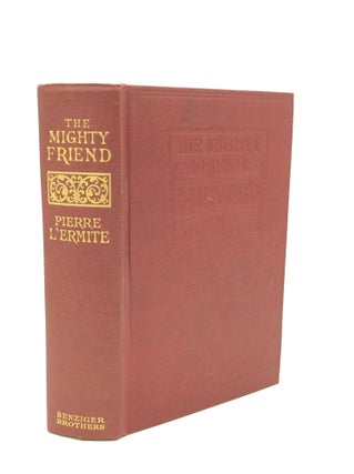 Item #195158 THE MIGHTY FRIEND: A Modern Romance of Labor-Warfare, Country-Life and Love. Pierre...