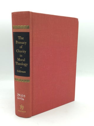 Item #195164 THE PRIMACY OF CHARITY IN MORAL THEOLOGY. Gerard Gilleman