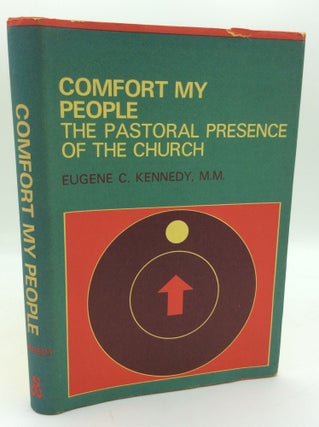 Item #195200 COMFORT MY PEOPLE: The Pastoral Presence of the Church. Eugene C. Kennedy
