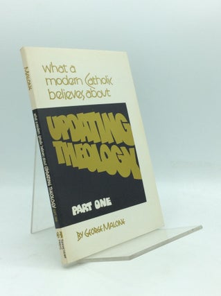 Item #195221 WHAT A MODERN CATHOLIC BELIEVES ABOUT UPDATING THEOLOGY, Part One. George Malone