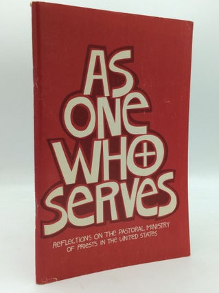 Item #195336 AS ONE WHO SERVES: Reflections of the Pastoral Ministry on Priests in the United...