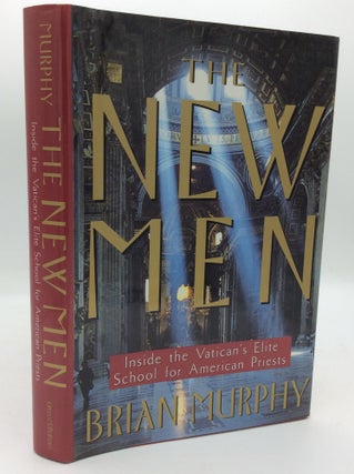 Item #195361 THE NEW MEN: Inside the Vatican's Elite School for American Priests. Brian Murphy